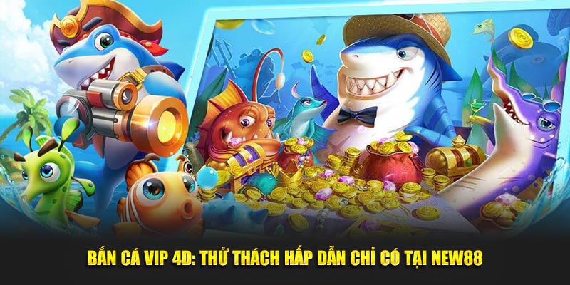 Bắn cá vip 4d