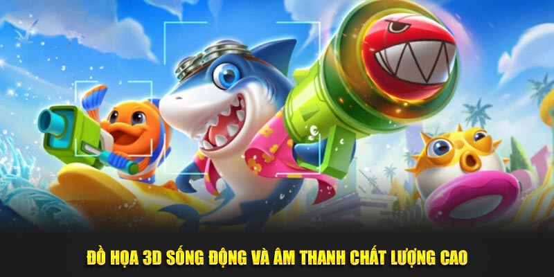 Đồ hoạ 3d sống động và âm thanh chất lượng cao