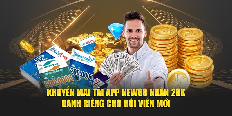 Khuyến mãi tải app new88 nhận 28k dành riêng cho hội viên mới