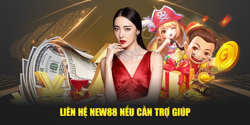 Liên hệ new88 nếu cần trợ giúp