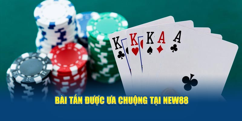 Bài tấn được ưa chuộng tại new88