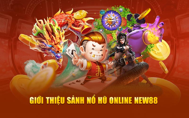 Giới thiệu sảnh nỗ hũ online new88