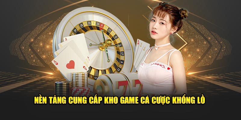 Nền tảng cung cấp kho game cá cược khổng lồ